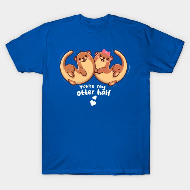 You're my otter half - otters in love T-Shirt by Messy Nessie